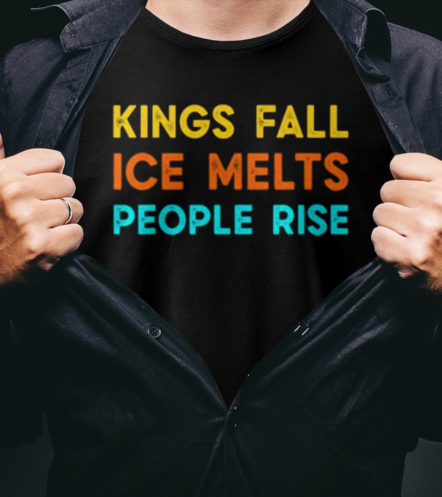 Kings Fall Ice Melts People Rise Protest Movement T-Shirt