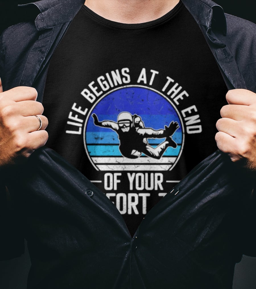 Life Begins At The End Of Your Comfort Zone Skydiving Adventure T-Shirt