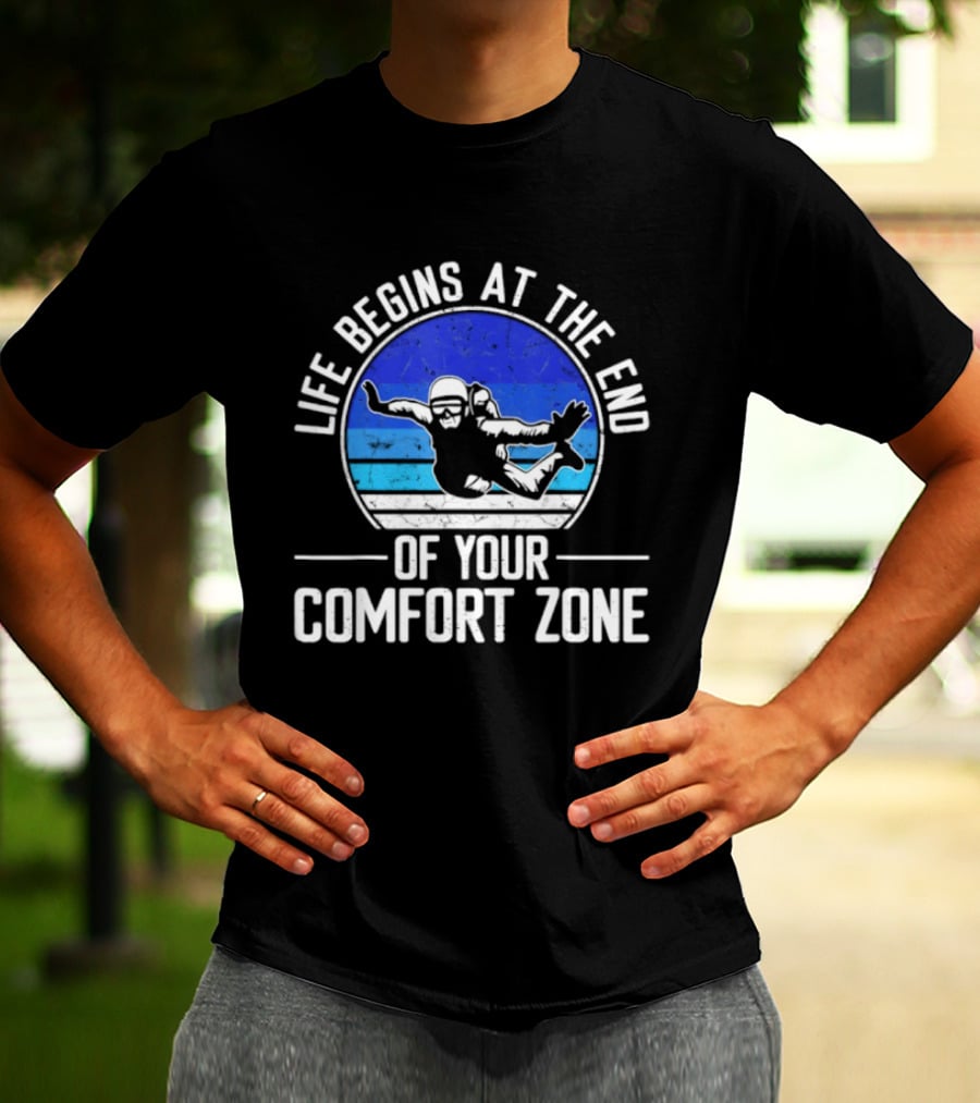 Life Begins At The End Of Your Comfort Zone Skydiving Adventure T-Shirt