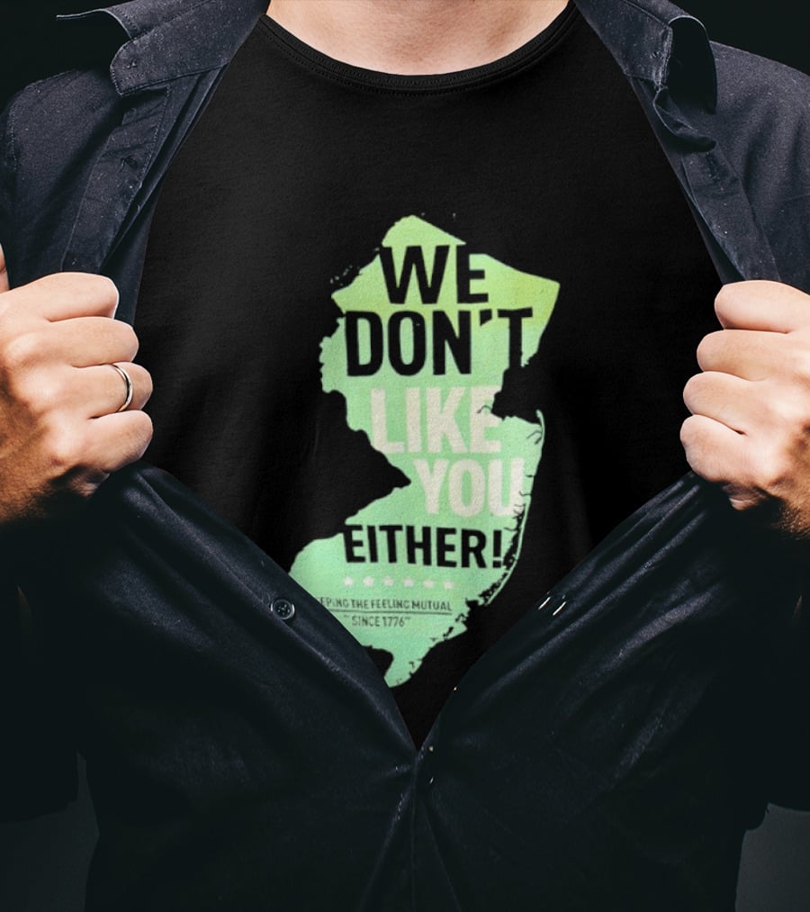 We Don't Like You Either New Jersey Map T-Shirt