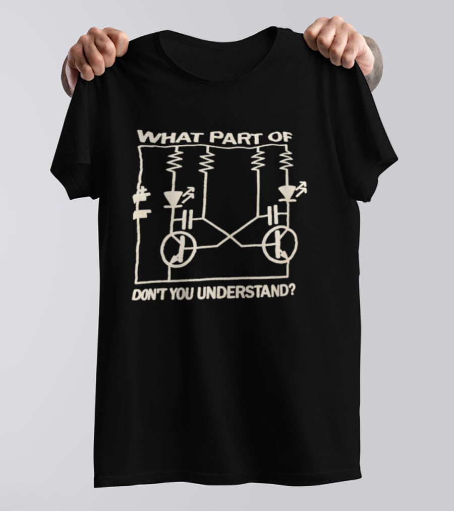 What Part Of Astable Multivibrator Circuit Diagram Don't You Understand T-Shirt