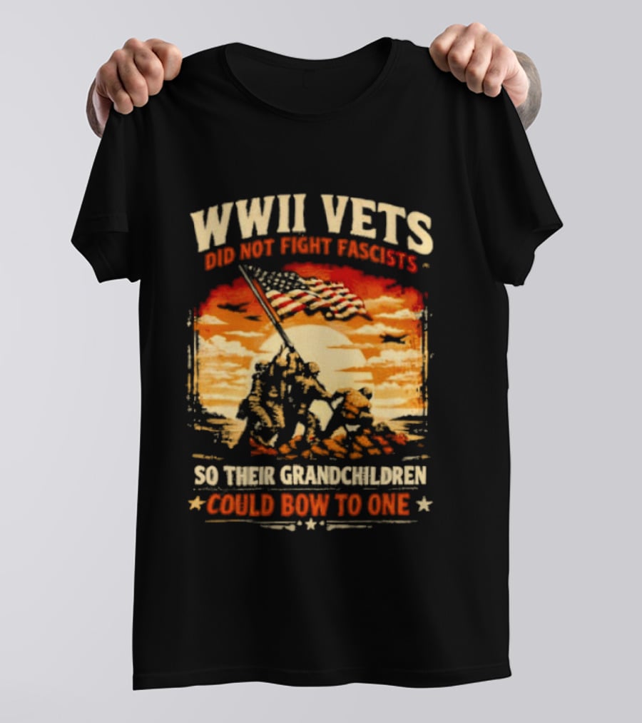 WWII Vets Did Not Fight Fascists So Their Grandchildren Could Bow To One T-Shirt