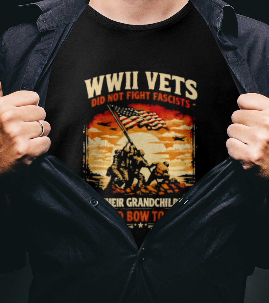 WWII Vets Did Not Fight Fascists So Their Grandchildren Could Bow To One T-Shirt