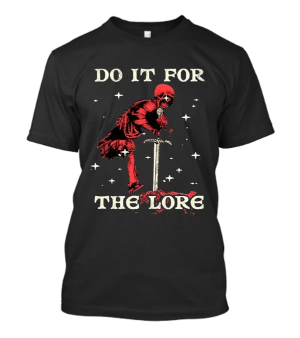 Do It For The Lore Skeleton Warrior And Sword Dark Fantasy T-Shirt