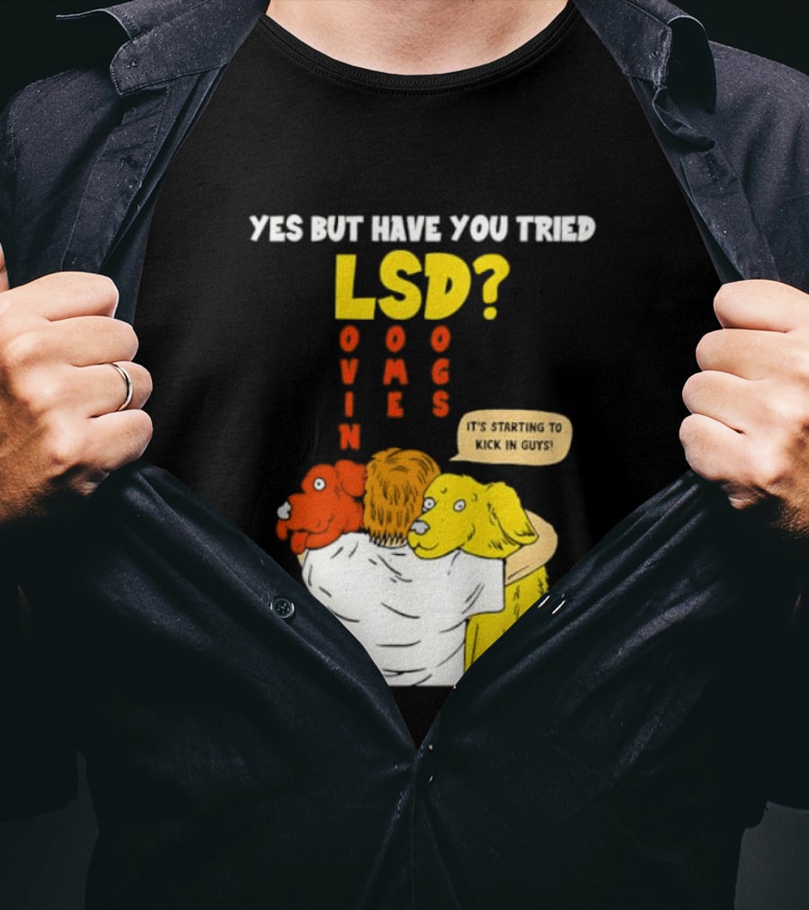 Yes But Have You Tried LSD Lovin Some Dogs Hugging Colorful Canines T-Shirt