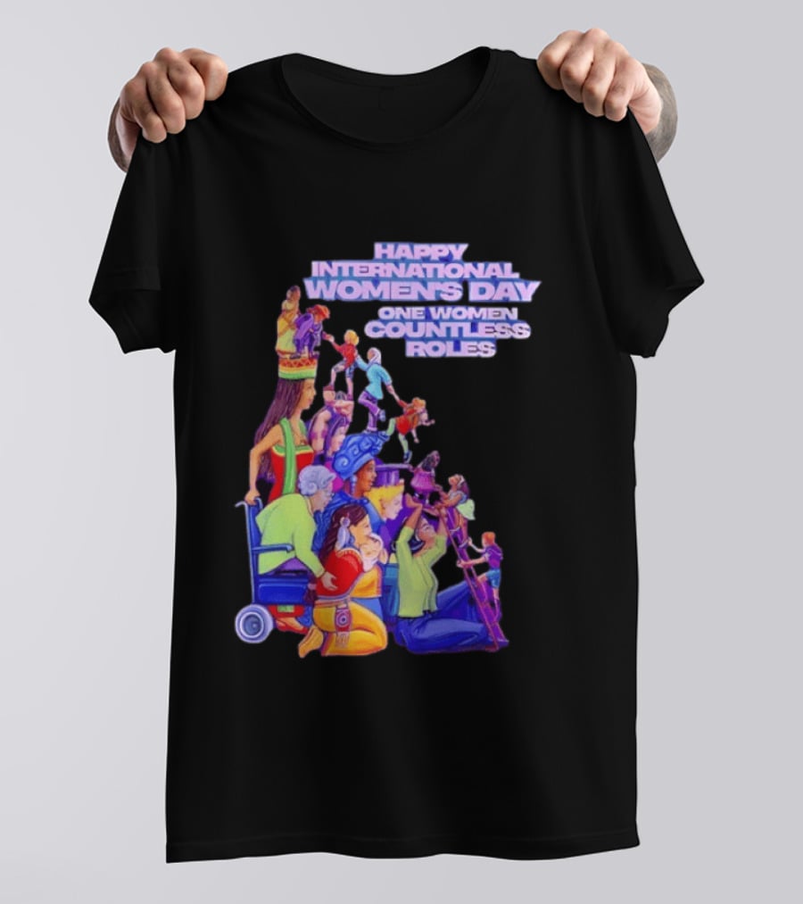 Celebrating Happy International Women's Day One Woman Countless Roles T-Shirt