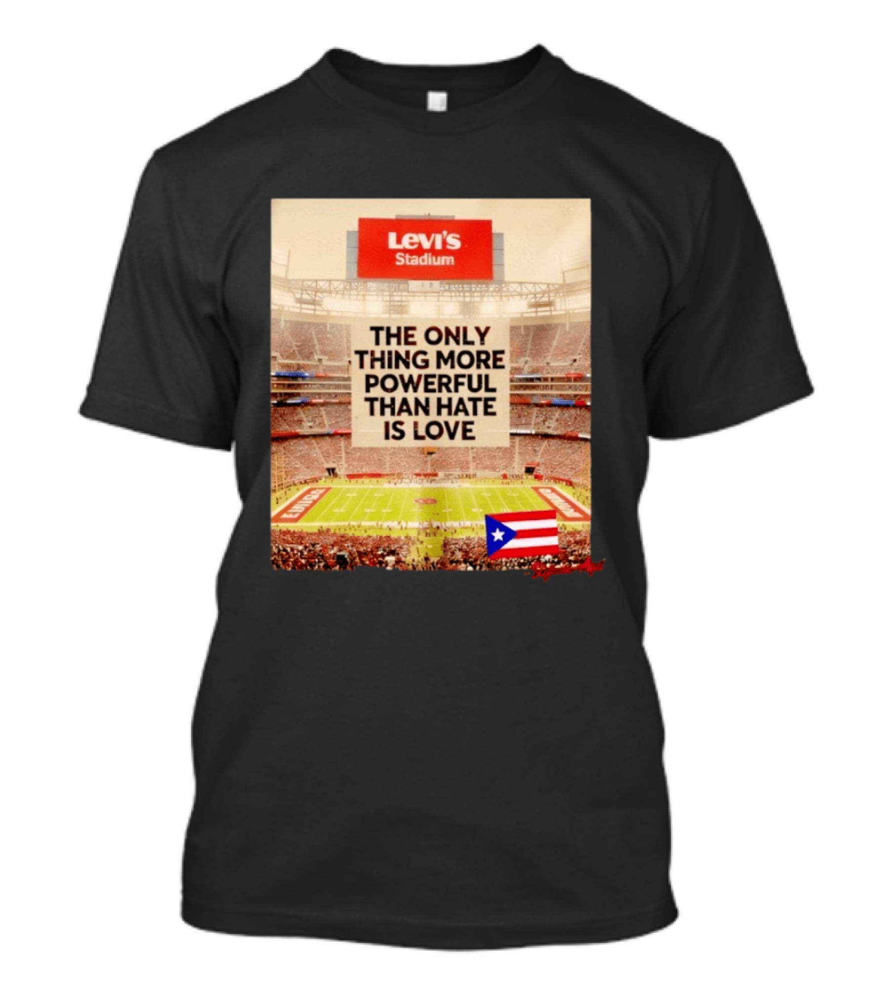 Levi's Stadium Message The Only Thing More Powerful Than Hate Is Love Seguimos Aqui Puerto Rico Flag T-Shirt