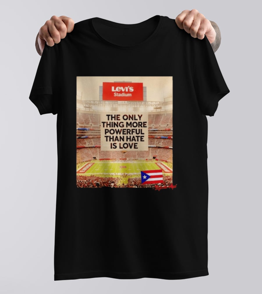 Levi's Stadium Message The Only Thing More Powerful Than Hate Is Love Seguimos Aqui Puerto Rico Flag T-Shirt