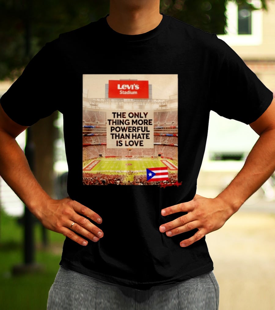 Levi's Stadium Message The Only Thing More Powerful Than Hate Is Love Seguimos Aqui Puerto Rico Flag T-Shirt
