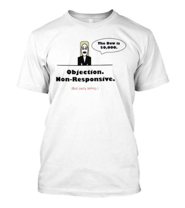Objection Non Responsive Testimony Not Under Oath The Boy Is Dead T-Shirt