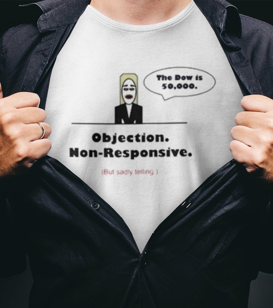 Objection Non Responsive Testimony Not Under Oath The Boy Is Dead T-Shirt