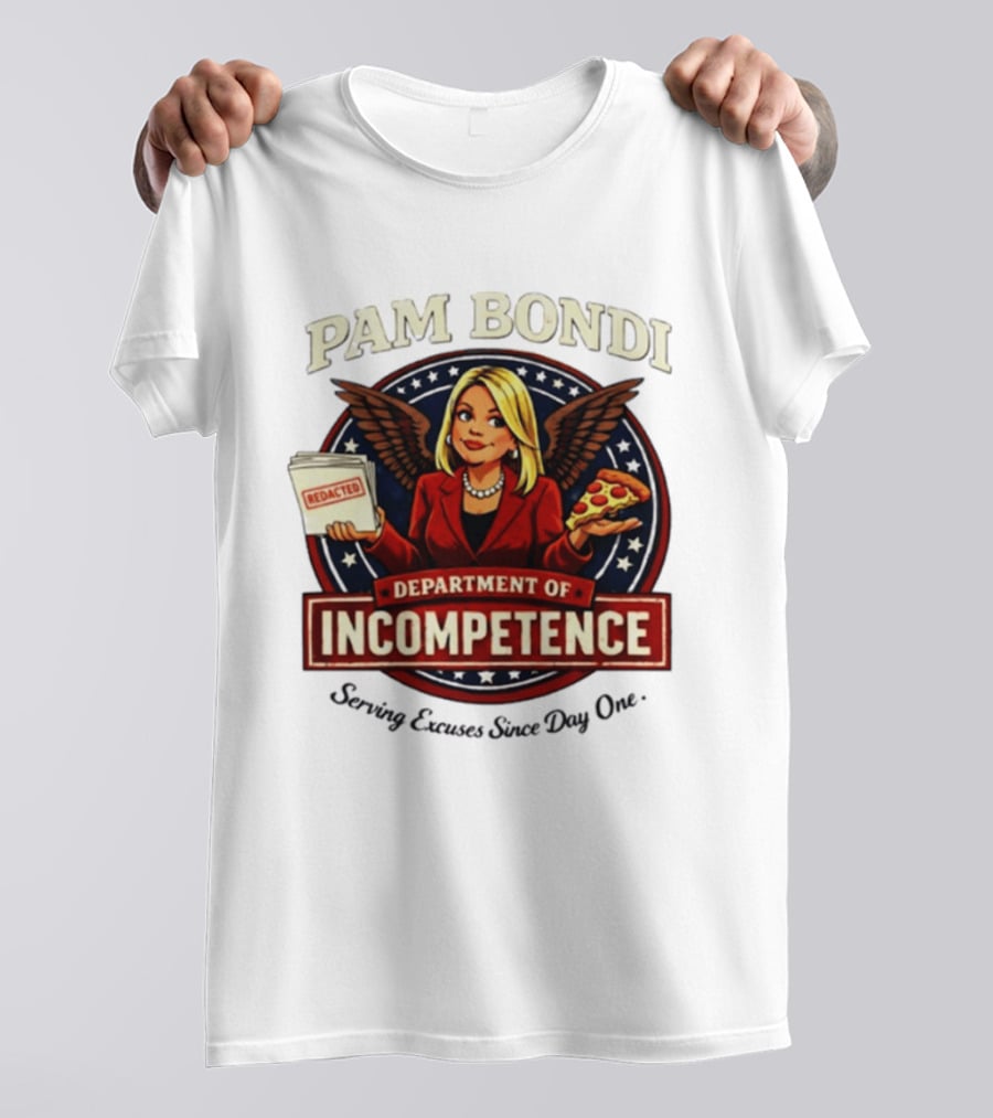 Pam Bondi Department Of Incompetence Serving Excuses Since Day One T-Shirt