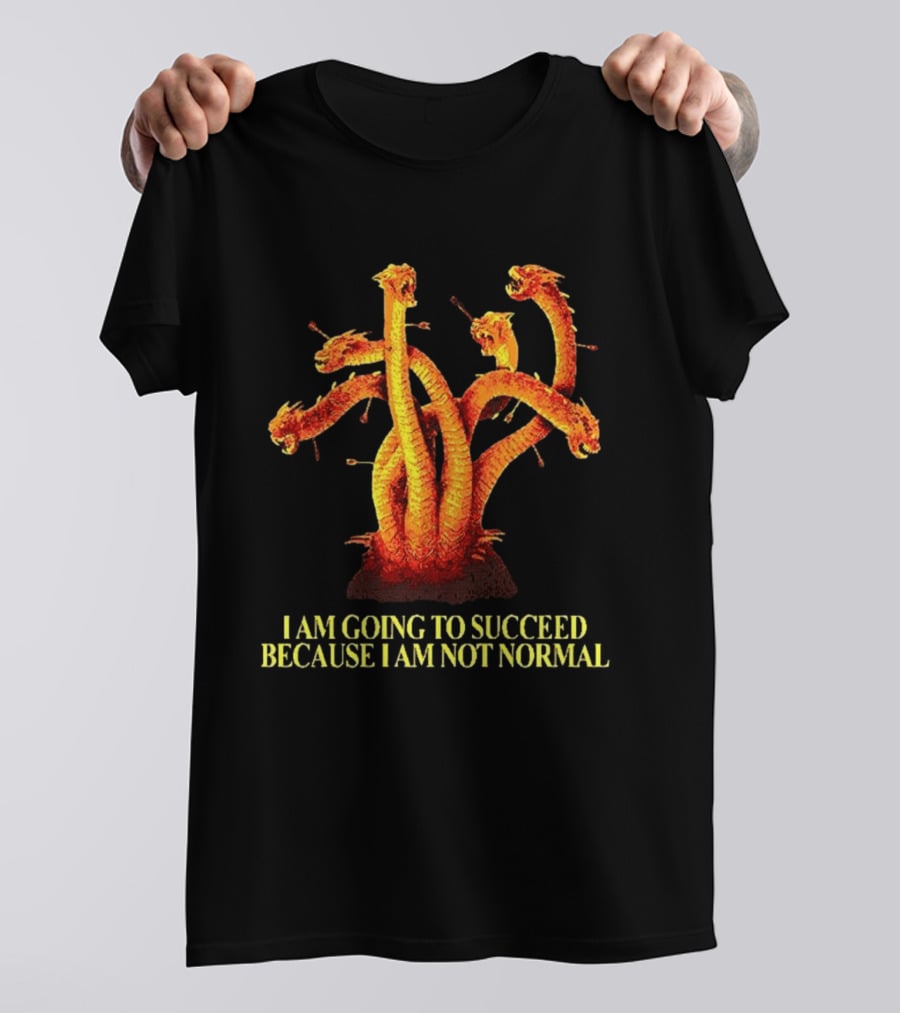 I Am Going To Succeed Because I Am Not Normal Multi Headed Serpent T-Shirt