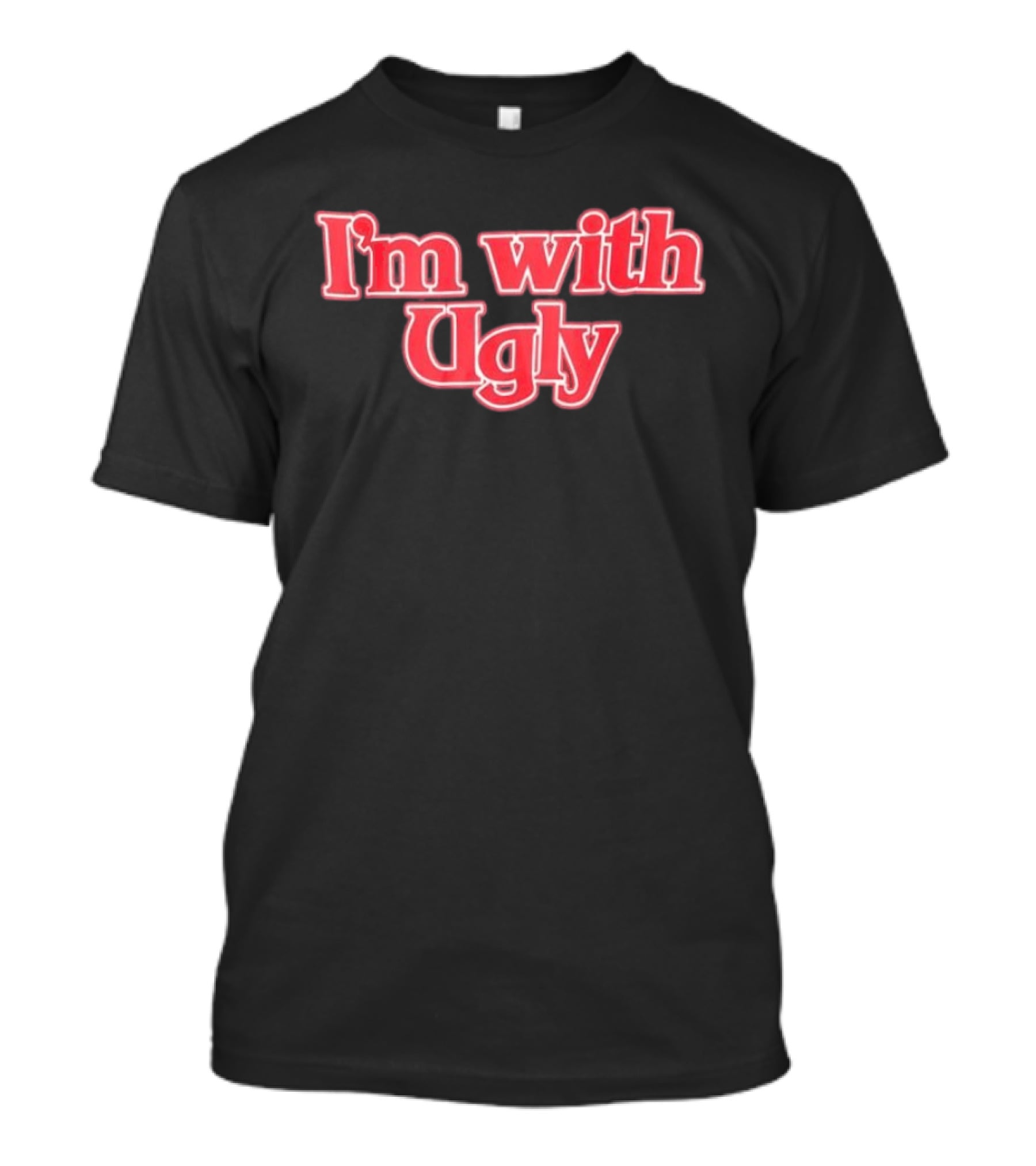 I'm With Ugly Text In Bold Red Serif Font T-Shirt