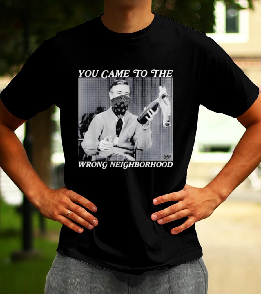 You Came To The Wrong Neighborhood Fred Rogers Gangster T-Shirt