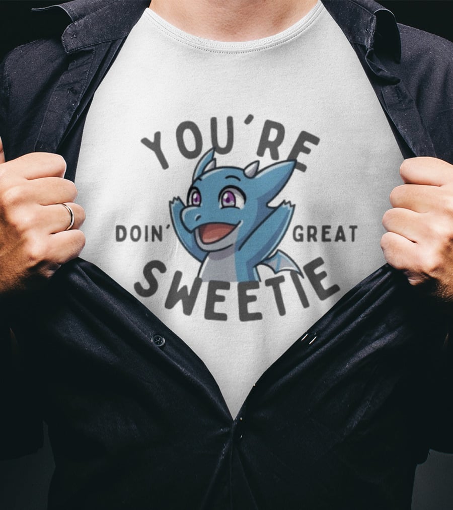 The Dragon Feeney You're Doin' Great Sweetie Cute Blue Cartoon Dragon Encouragement T-Shirt