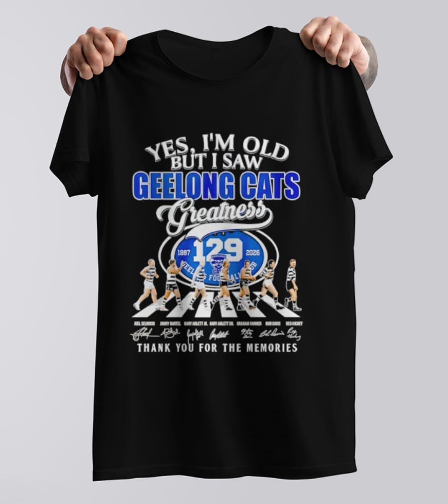 Yes I'm Old But I Saw Geelong Cats Greatness 129 Years Thank You For The Memories 187 2026 T-Shirt