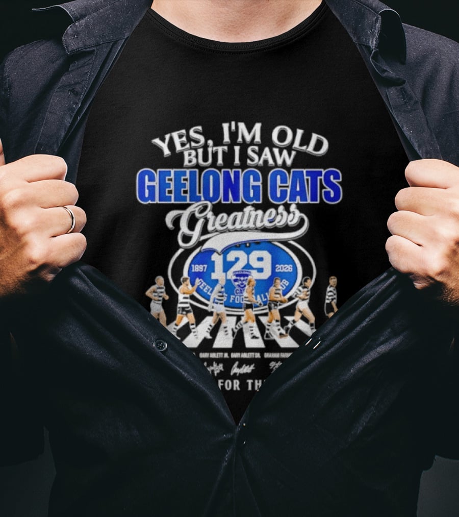 Yes I'm Old But I Saw Geelong Cats Greatness 129 Years Thank You For The Memories 187 2026 T-Shirt