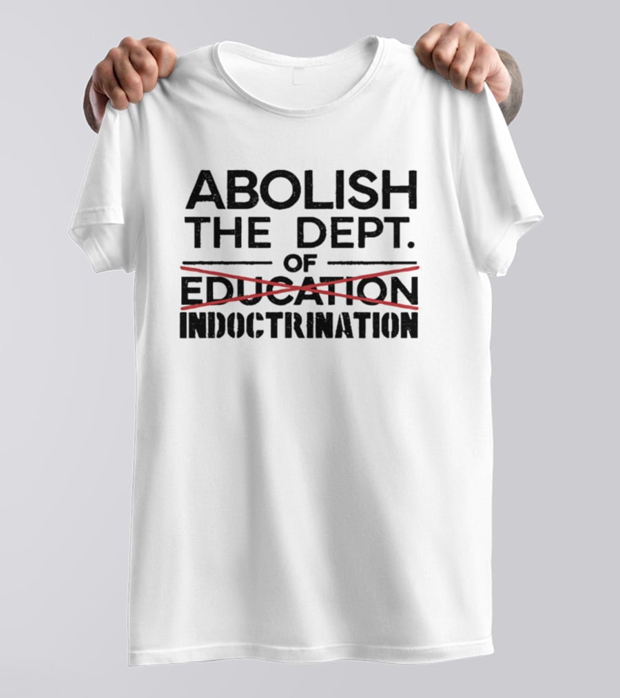 Abolish The Dept Of Education Indoctrination Satire T-Shirt