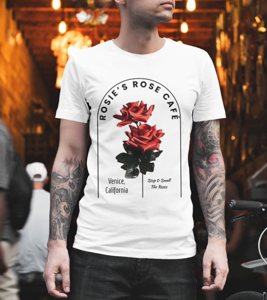 Rosie's Rose Café Venice California Stop And Smell The Roses T-Shirt