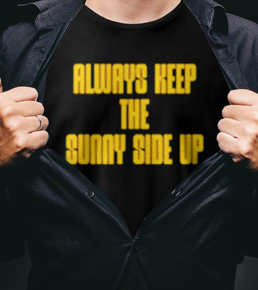 Always Keep The Sunny Side Up Motivational Positivity Phrase T-Shirt