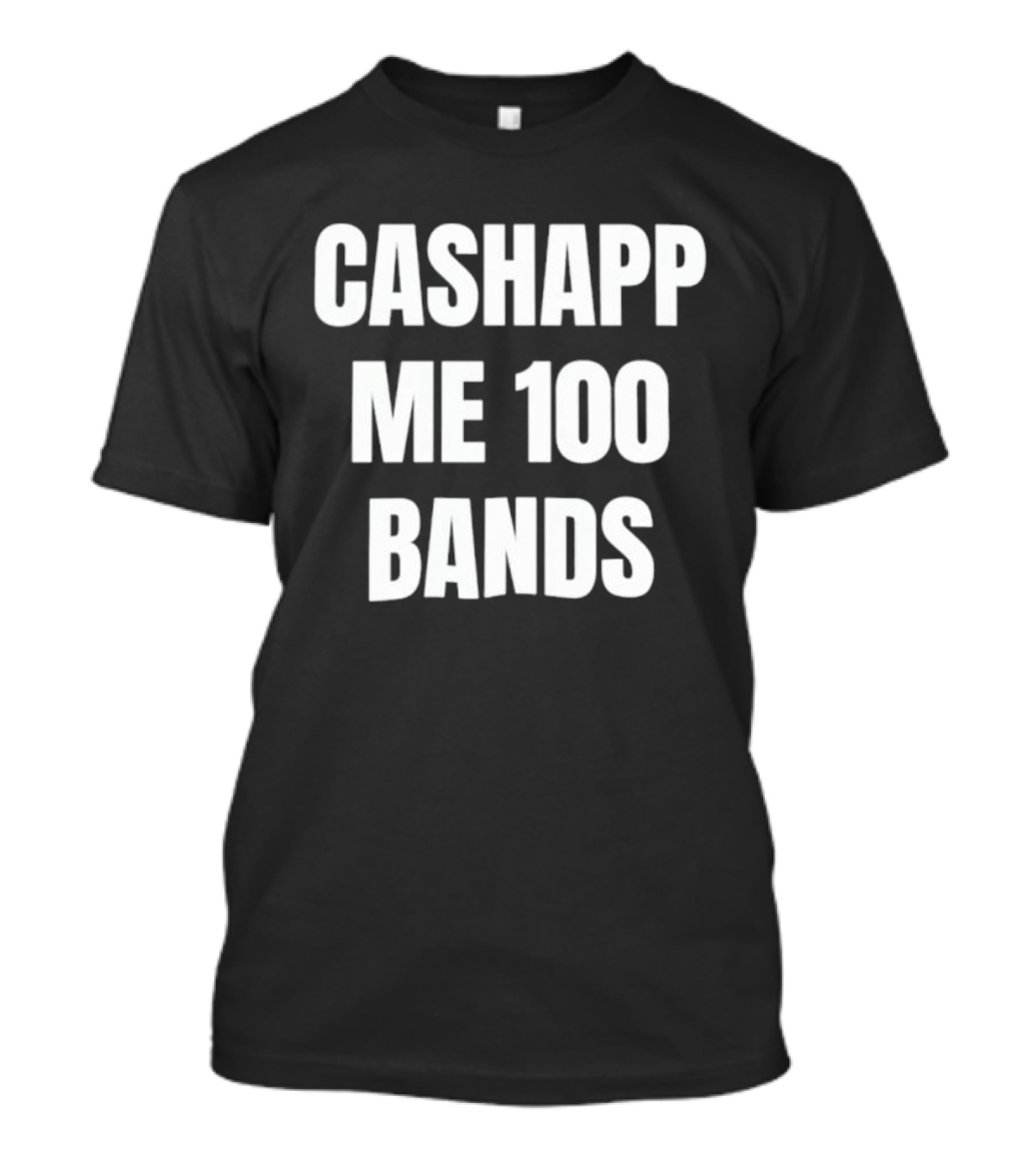 Cashapp Me 100 Bands T-Shirt