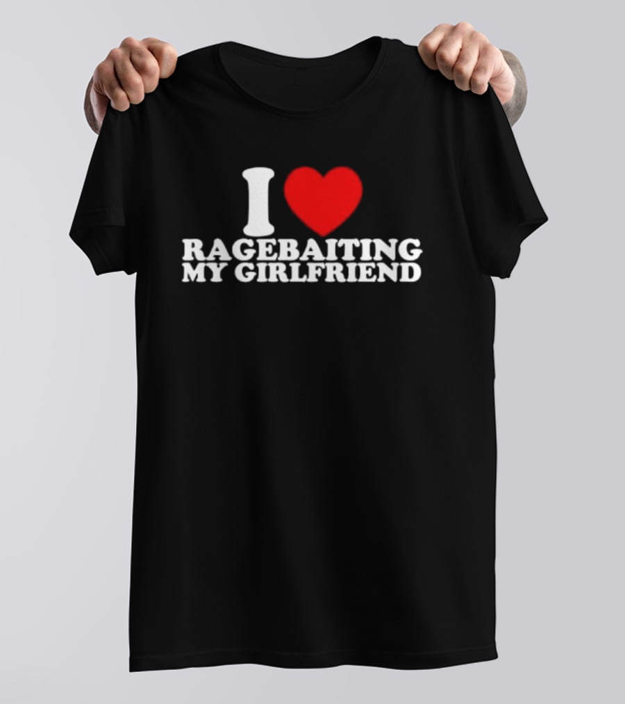 I Love Ragebaiting My Girlfriend Red Heart T-Shirt