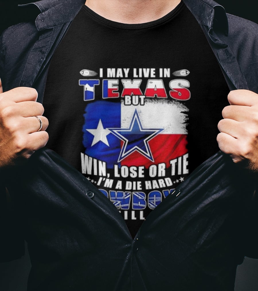 I May Live In Texas Die Hard Cowboys Fan Till I Die Win Lose Or Tie Football Flag T-Shirt