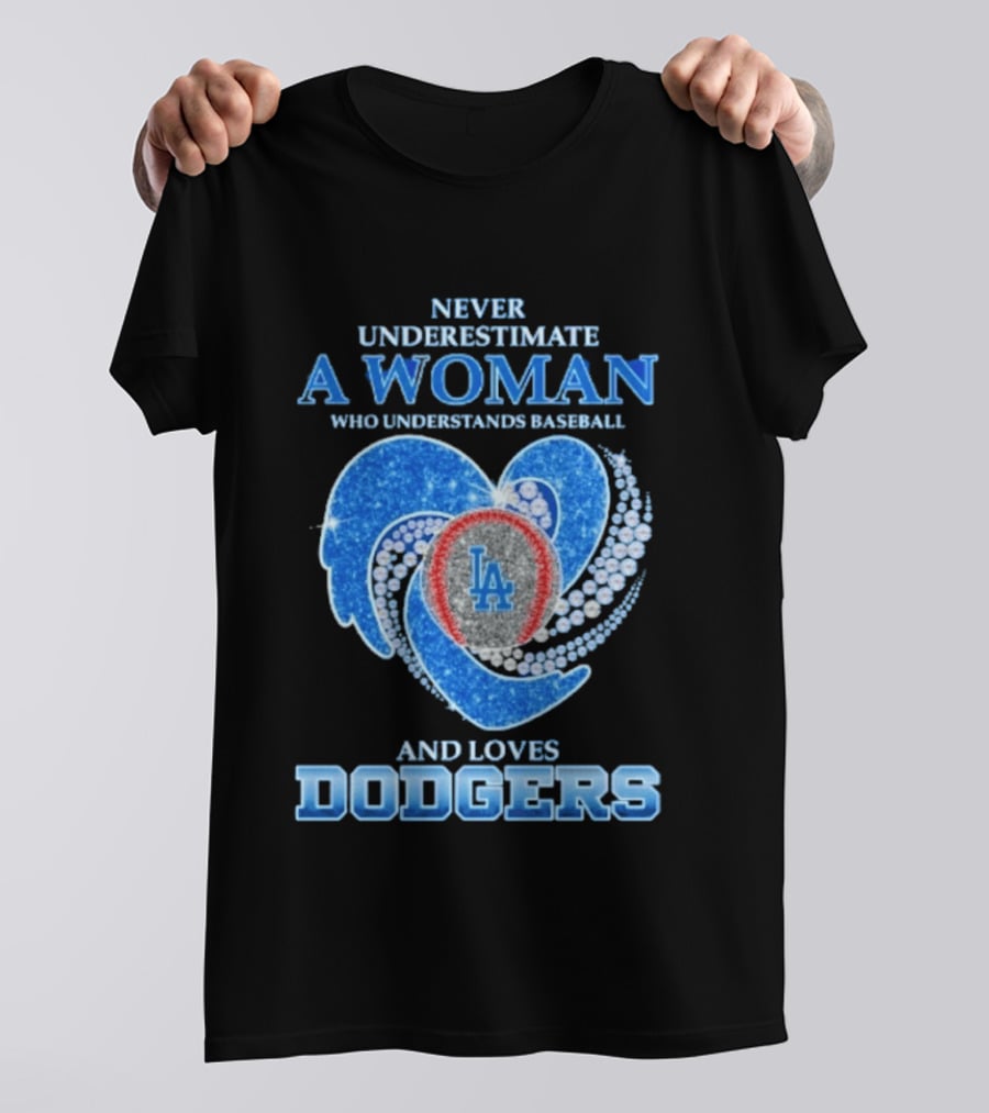Never Underestimate A Woman Who Understands Baseball And Loves Los Angeles Dodgers T-Shirt