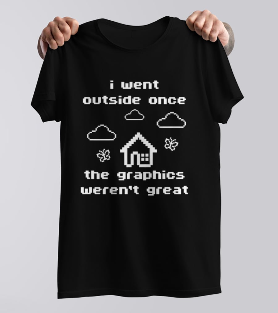 I Went Outside Once The Graphics Weren't Great Clouds House Butterflies T-Shirt