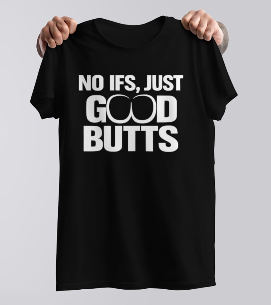 No Ifs Just Good Butts Humor T-Shirt