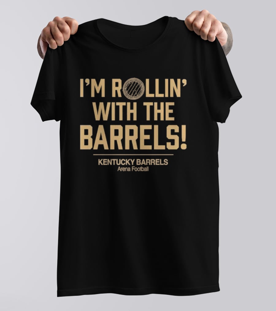 I'm Rollin' With The Barrels Kentucky Barrels Arena Football T-Shirt