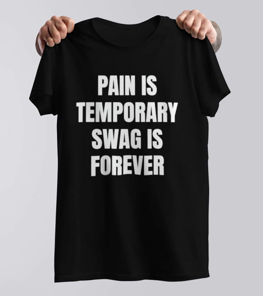 Pain Is Temporary Swag Is Forever T-Shirt