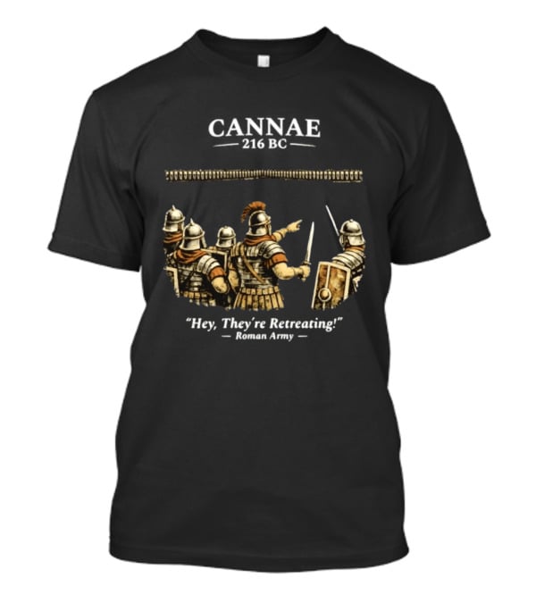 Cannae Roman Army Hey They're Retreating T-Shirt