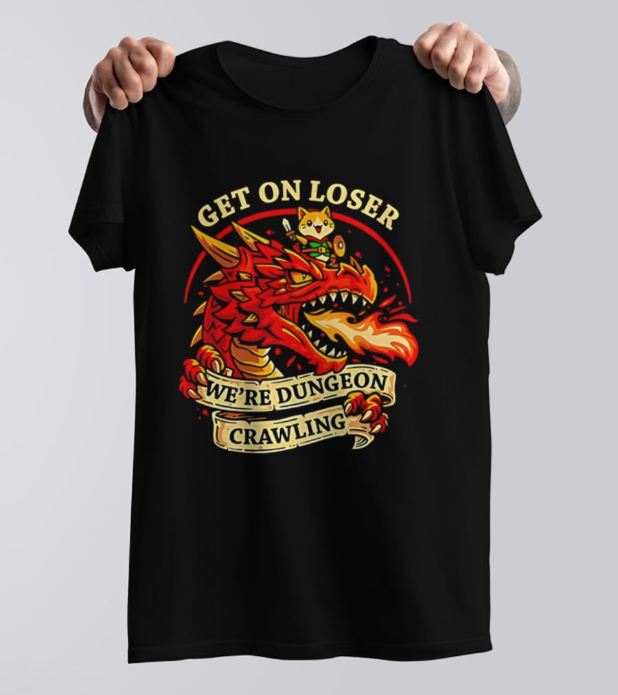 Get On Loser We're Dungeon Crawling Dragon Adventure T-Shirt