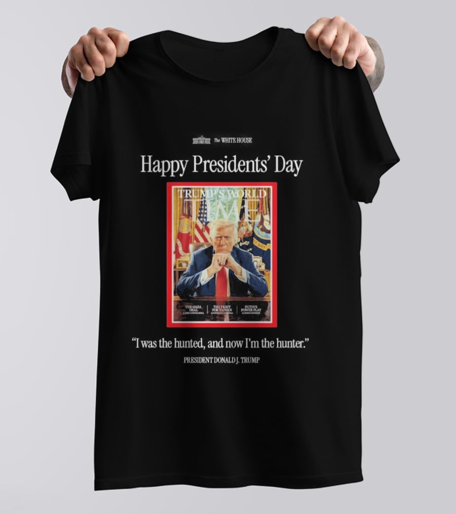 Happy Presidents Day Donald Trump The Hunter Trump's World Time Magazine T-Shirt