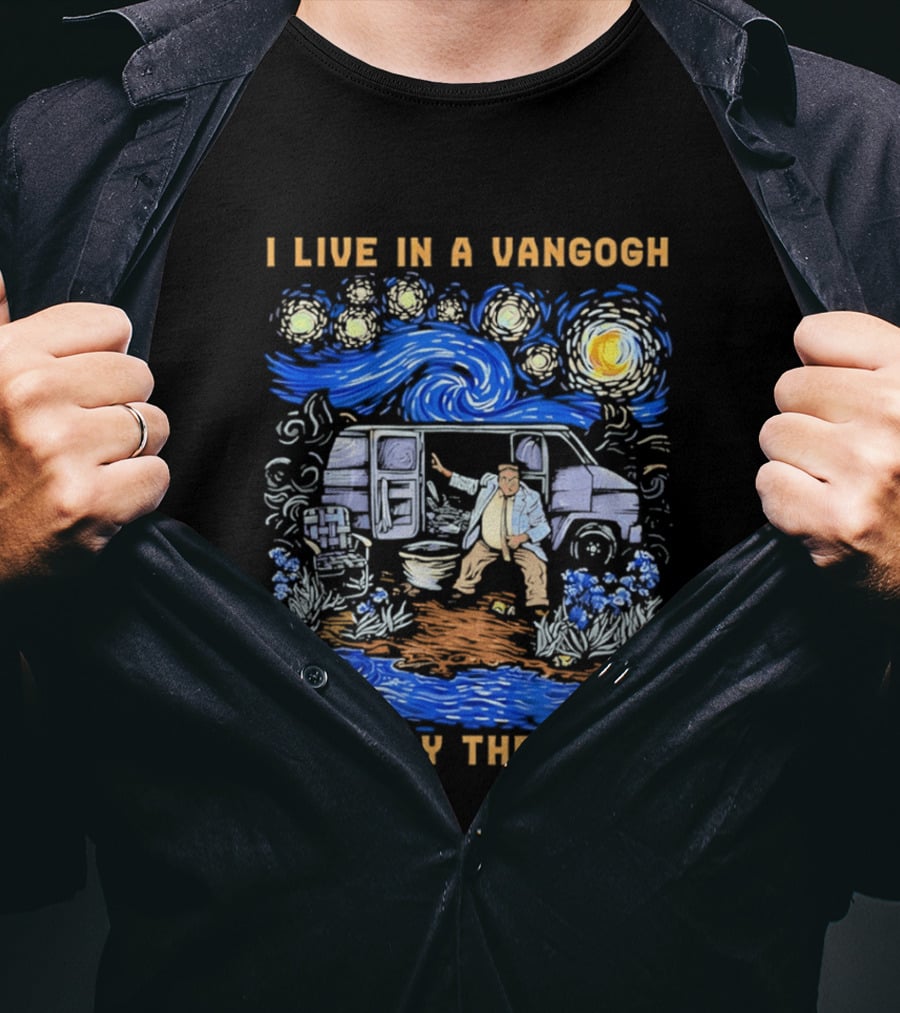 I Live In A Van Gogh Down By The River Starry Night Van Life T-Shirt