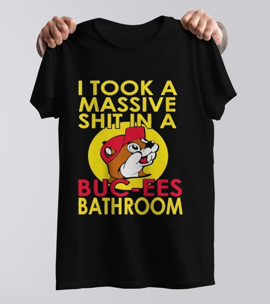 I Took A Massive Shit In A Buc Ees Bathroom T-Shirt