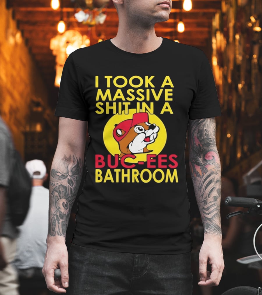 I Took A Massive Shit In A Buc Ees Bathroom T-Shirt