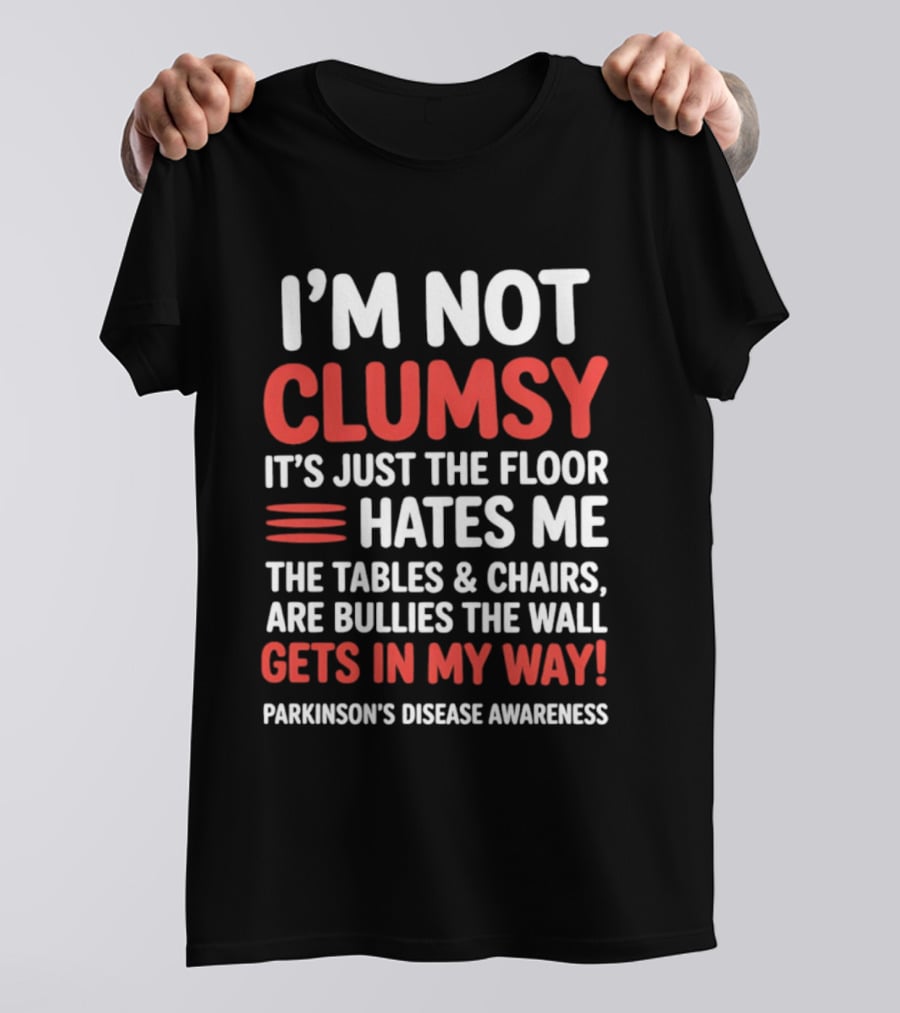I'm Not Clumsy Floor Hates Me Tables Chairs Bullies Parkinson's Disease Awareness T-Shirt