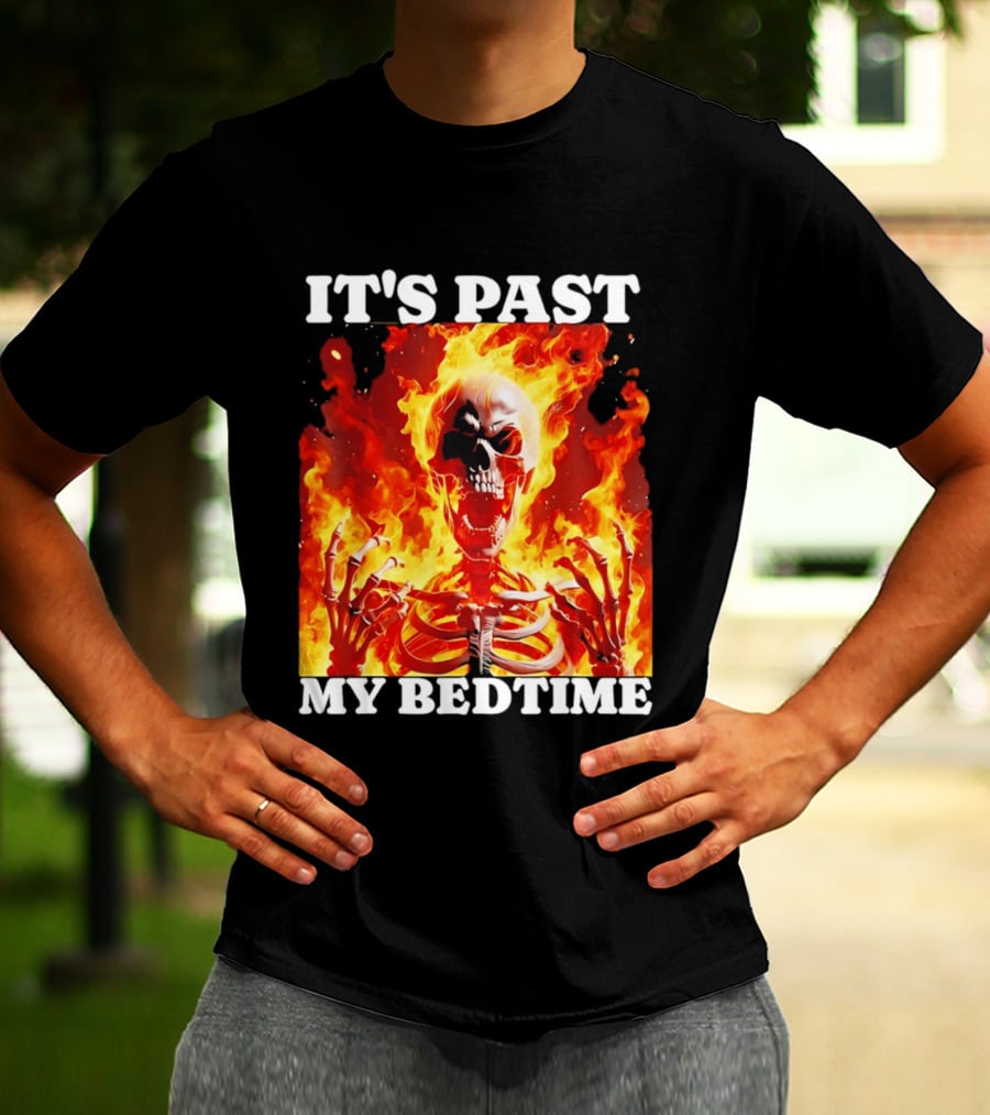 IT'S PAST MY BEDTIME Flaming Skeleton T-Shirt