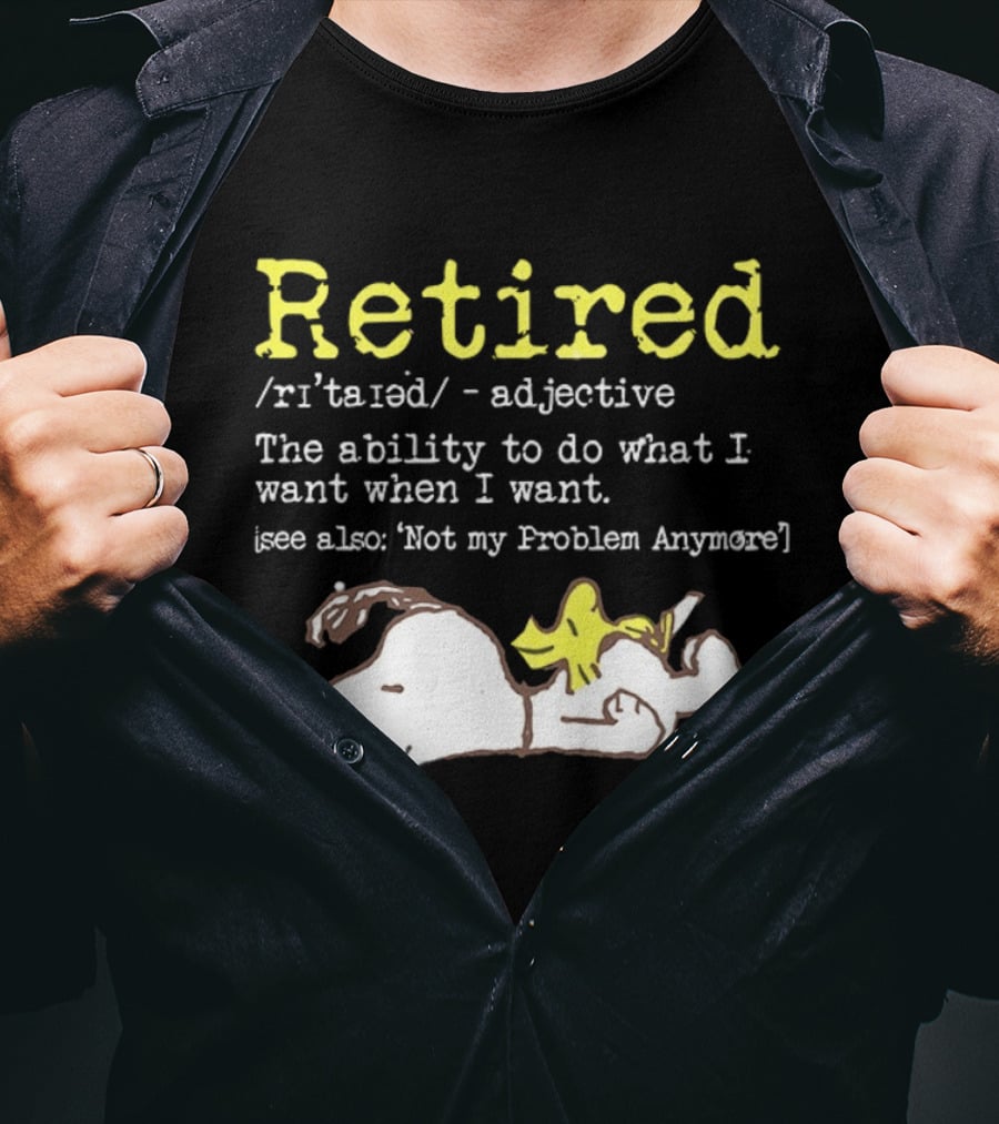 Retired Snoopy The Ability To Do What I Want When I Want Not My Problem Anymore T-Shirt