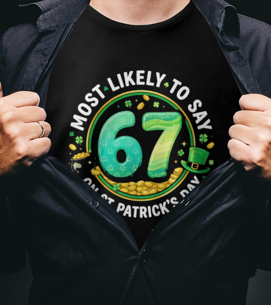 Most Likely To Say 67 St Patrick's Day Shamrock Gold Coins T-Shirt