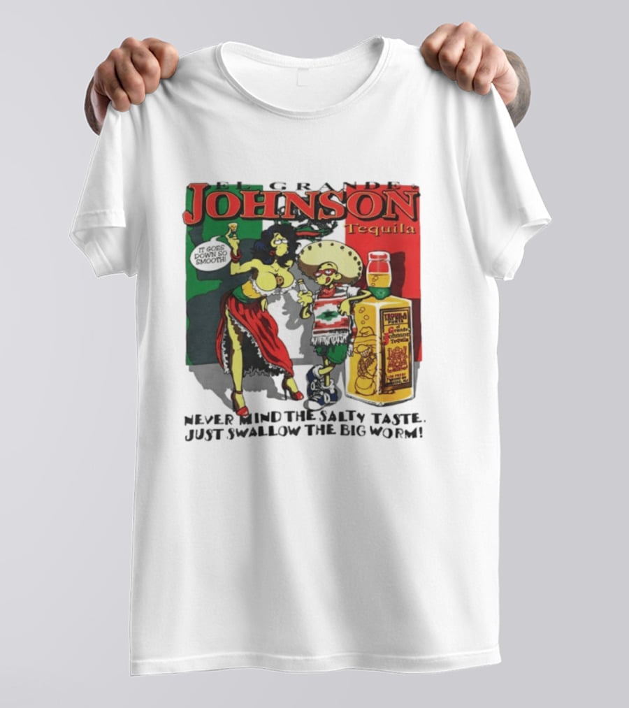 El Grande Johnson Tequila It Goes Down So Smooth Never Mind The Salty Taste Just Swallow The Big Worm T-Shirt