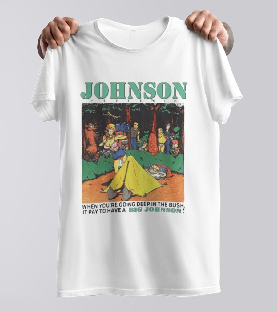 Johnson Pup Tents When You're Going Deep In The Bush It Pay To Have A Big Johnson T-Shirt