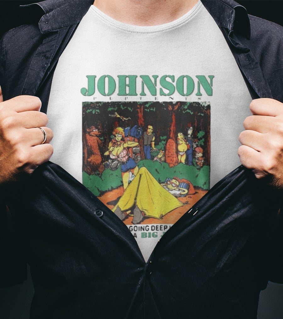 Johnson Pup Tents When You're Going Deep In The Bush It Pay To Have A Big Johnson T-Shirt