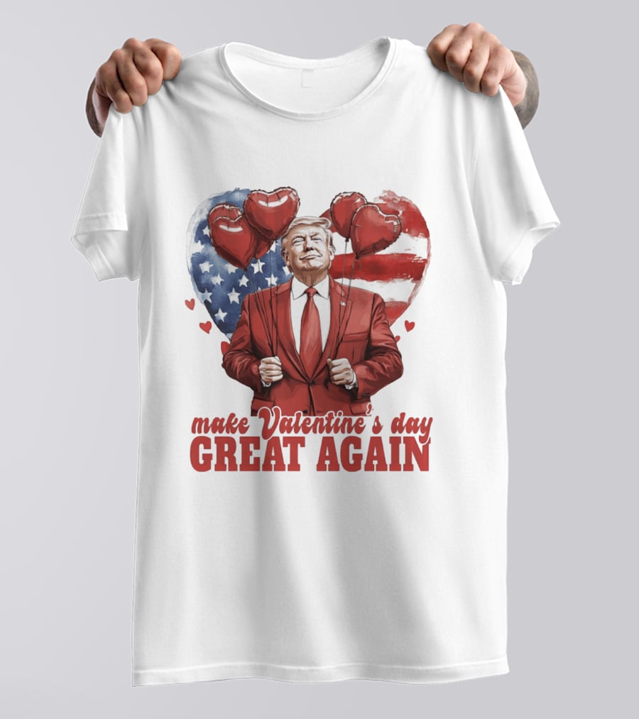 Make Valentine's Day Great Again Trump Holding Heart Balloons In Front Of American Flag T-Shirt