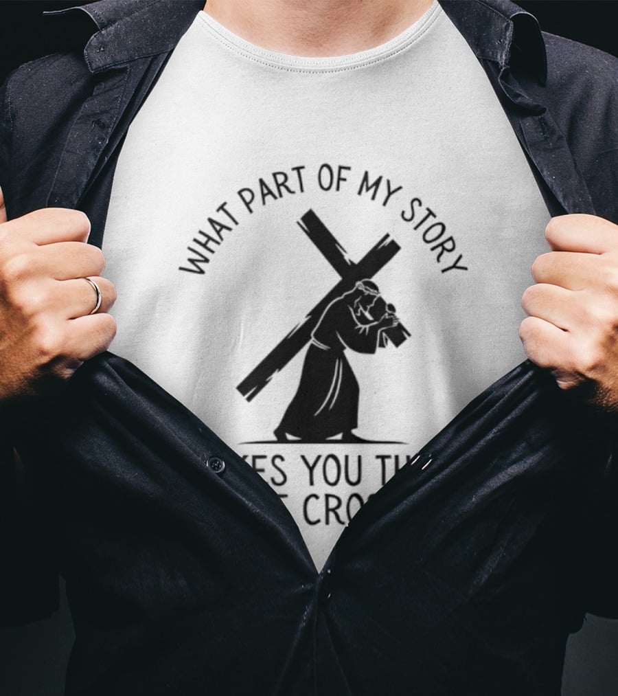 What Part Of My Story Makes You Think I Like Crosses T-Shirt