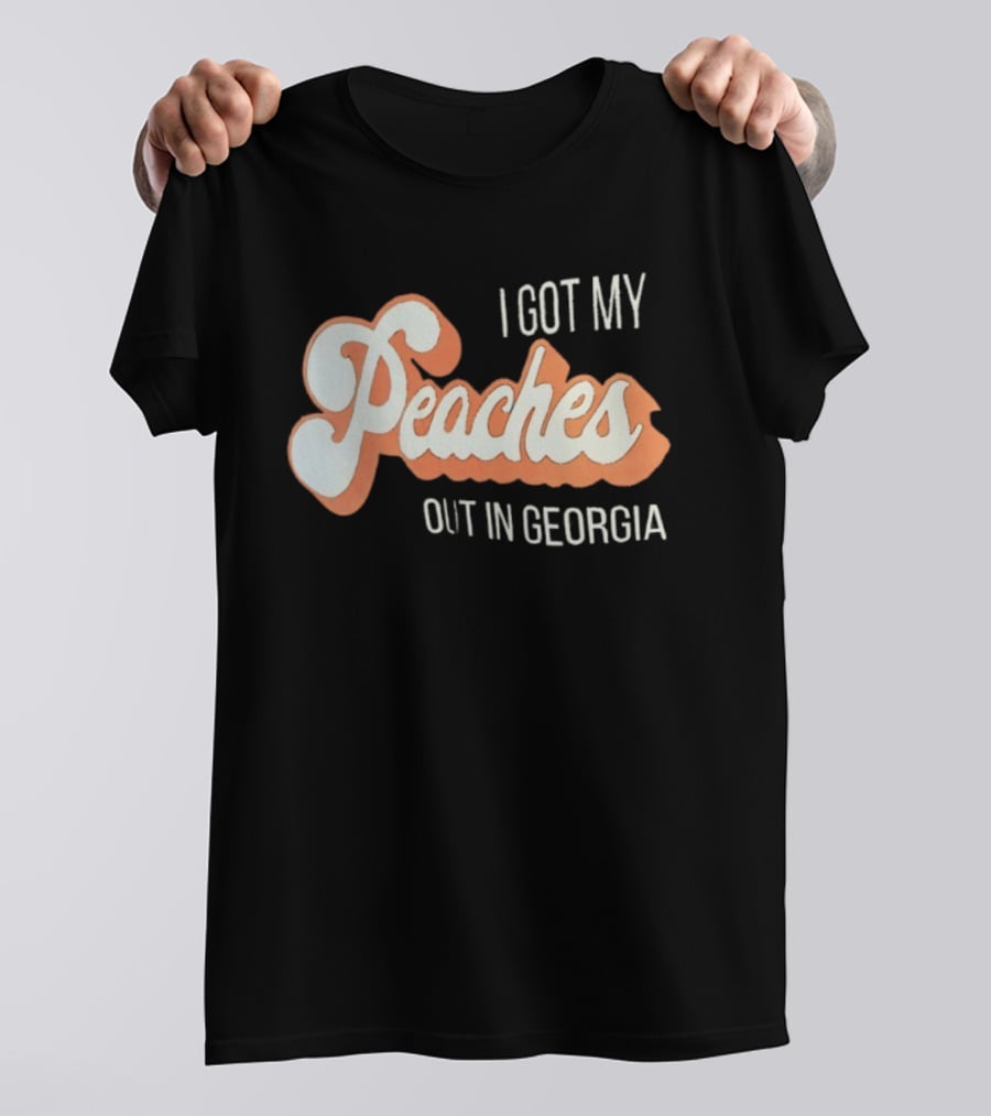I Got My Peaches Out In Georgia Trendy Fun T-Shirt