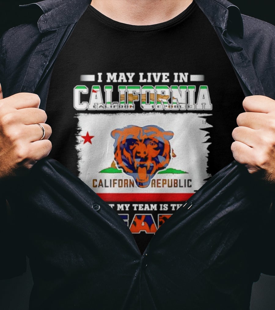 I May Live In California California Republic But My Team Is The Chicago Bears T-Shirt